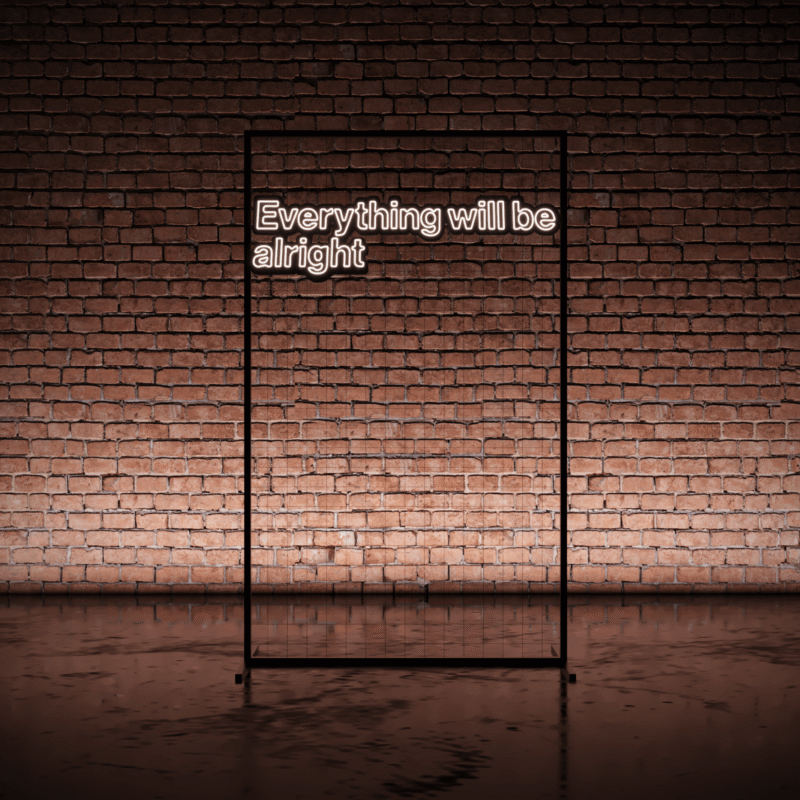 Neon EVERYTHING WILL BE ALRIGHT